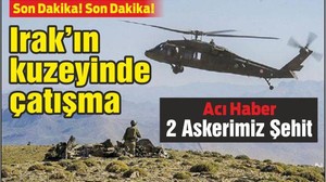 Irak’ın kuzeyinde çatışma: 2 şehit, 1 yaralı