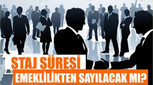 STAJ SÜRESİ EMEKLİLİKTEN SAYILACAK MI?