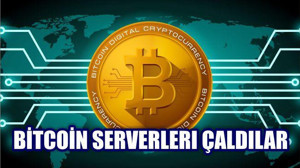 BİTCOİN SERVERLERİ ÇALDILAR