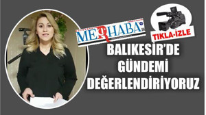 BALIKESİR'DE GÜNDEMİ DEĞERLENDİRİYORUZ