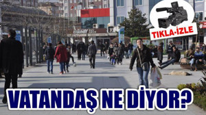 VATANDAŞ NE DİYOR?