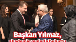 Başkan Yücel Yılmaz, akademisyenlerle buluştu