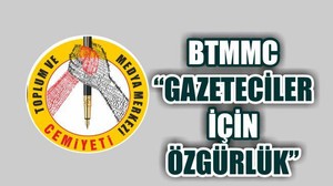 BTMMC ‘GAZETECİLER İÇİN ÖZGÜRLÜK’