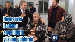 Hayırsever işadamı engellilerin yüzünü güldürdü