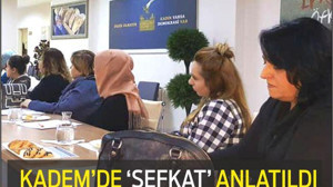 KADEM’DE ‘ŞEFKAT’ ANLATILDI