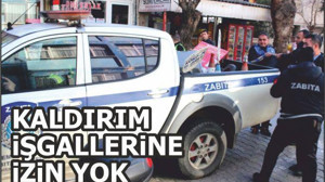 ZABITADAN KALDIRIM İŞGALLERİNE İZİN YOK