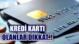 KREDİ KARTI SAHİPLERİ DİKKAT..!