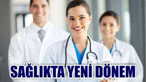 SAĞLIKTA YENİ DÖNEM