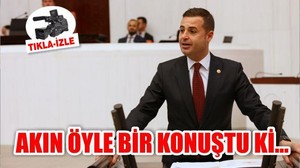 AKIN ÖYLE BİR KONUŞTU Kİ...
