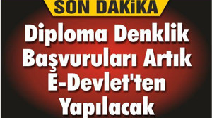Diploma Denklik Başvuruları Artık E-Devlet'ten Yapılacak