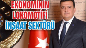 EKONOMİNİN LOKOMOTİFİ İNŞAAT SEKTÖRÜ