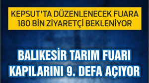 BALIKESİR TARIM FUARI KAPILARINI 9. DEFA AÇIYOR