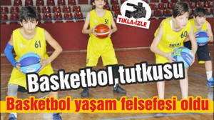 Basketbol yaşam felsefesi oldu