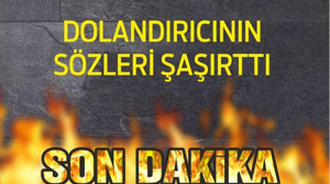 DOLANDIRICININ SÖZLERİ ŞAŞIRTTI...