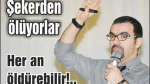 Şekerden ölüyorlar!...