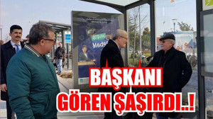 BAŞKANI GÖREN VATANDAŞLAR ŞAŞIRDI