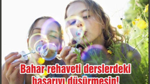 Bahar rehaveti derslerdeki başarıyı düşürmesin!