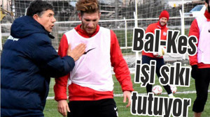 Bal-Kes işi sıkı tutuyor