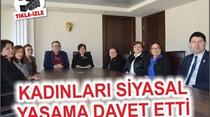 KADINLARI SİYASAL YAŞAMA DAVET ETTİ