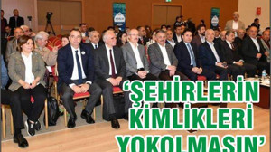 ŞEHİRLERİN KİMLİKLERİ YOK OLMASIN