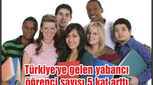 Türkiye'ye gelen yabancı öğrenci sayısı 5 kat arttı