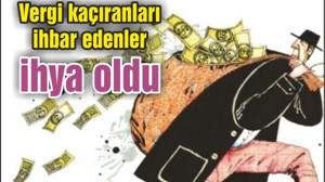 Vergi kaçıranları ihbar edenler ihya oldu