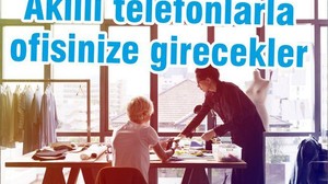AKILLI TELEFONLARLA OFİSİNİZE GİRECEKLER