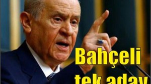 DEVLET BAHÇELİ TEK ADAY !