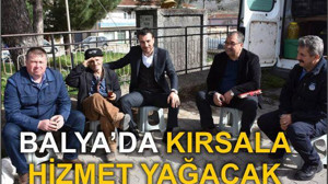 BALYA’DA KIRSALA HİZMET YAĞACAK