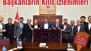 BAŞKANLARIN KİLİS İZLENİMLERİ