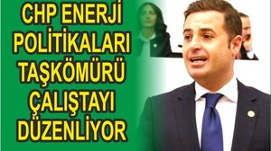 CHP ENERJİ POLİTİKALARI TAŞKÖMÜRÜ ÇALIŞTAYI DÜZENLİYOR