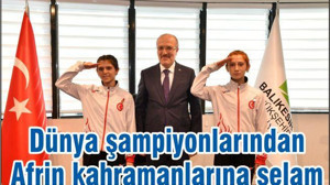 DÜNYA ŞAMPİYONLARINDAN AFRİN KAHRAMANLARINA SELAM