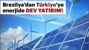 Brezilya'dan Türkiye'ye enerjide dev yatırım!