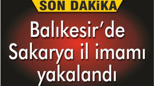 FETÖ'nün Sakarya sözde il imamı Balıkesir'de yakalandı