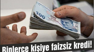 Binlerce kişiye faizsiz kredi!