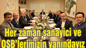 HER ZAMAN SANAYİCİMİZİN, OSB'LERİMİZİN YANINDAYIZ