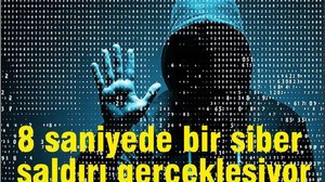 Her Saniye 8 Yeni Siber Saldırı Gerçekleşiyor