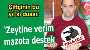 ÇİFTÇİNİN BU YIL Kİ DUASI: ZEYTİN’E VERİM, MAZOT’A DESTEK