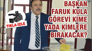 BAŞKAN FARUK KULA GÖREVİ KİME YA DA KİMLERE BIRAKACAK?