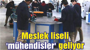 Meslek liseli 'mühendisler' geliyor