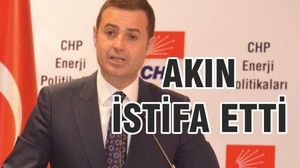 AHMET AKIN CHP’DEN İSTİFA ETTİ