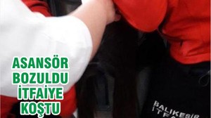 ASANSÖR BOZULDU İTFAİYE KOŞTU