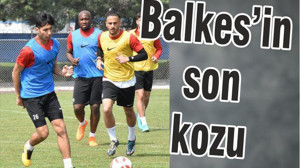 BALKES’İN SON KOZU