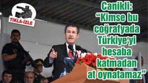 Bakan Canikli: “Artık hiç kimse bu coğrafyada Türkiye'yi hesaba katmadan at oynatamaz, proje geliştiremez”