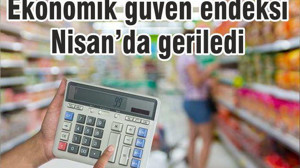 Ekonomik güven endeksi Nisan'da geriledi