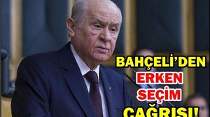 BAHÇELİ'DEN ERKEN SEÇİM ÇAĞRISI