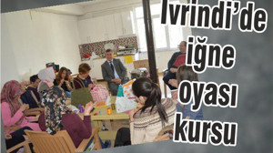 İVRİNDİ’DE İĞNE OYASI KURSU