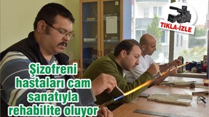 Şizofreni hastaları cam sanatıyla rehabilite oluyor