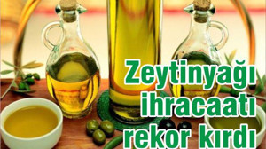 ZEYTİNYAĞI İHRACATI REKOR KIRDI