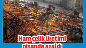 Ham çelik üretimi nisanda azaldı